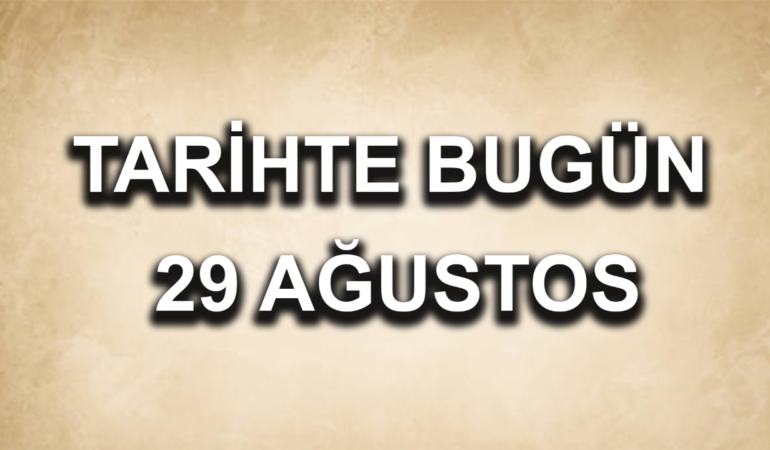 Tarihte bugün: 29 Ağustos