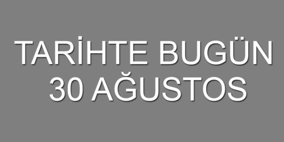 Tarihte-bugun-30-Agustos-featured